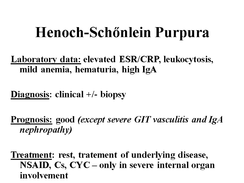 Henoch-Schőnlein Purpura Laboratory data: elevated ESR/CRP, leukocytosis, mild anemia, hematuria, high IgA  Diagnosis:
